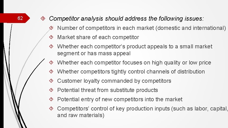 62 Competitor analysis should address the following issues: Number of competitors in each market