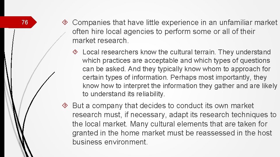 76 Companies that have little experience in an unfamiliar market often hire local agencies