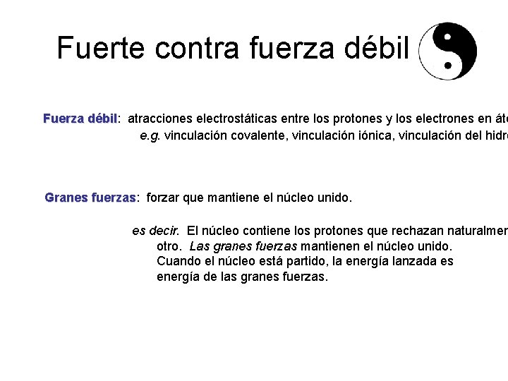 Fuerte contra fuerza débil Fuerza débil: atracciones electrostáticas entre los protones y los electrones