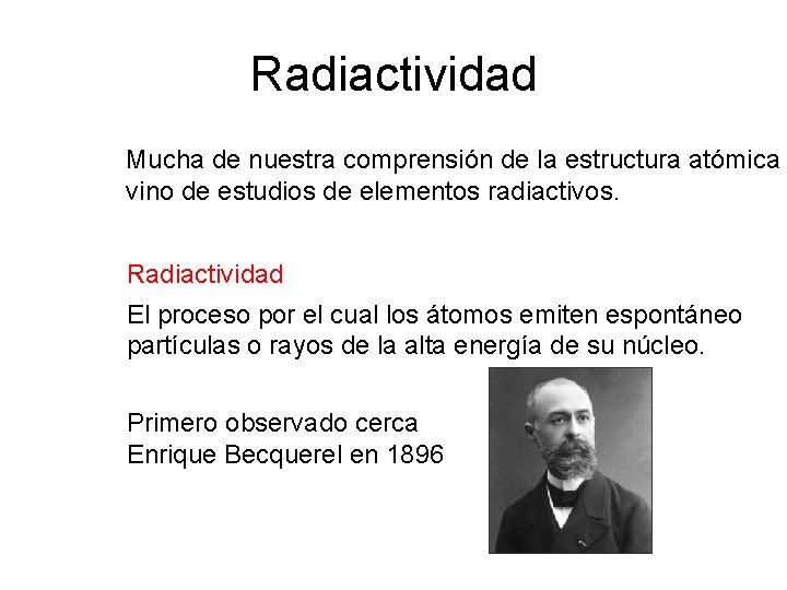 Radiactividad Mucha de nuestra comprensión de la estructura atómica vino de estudios de elementos