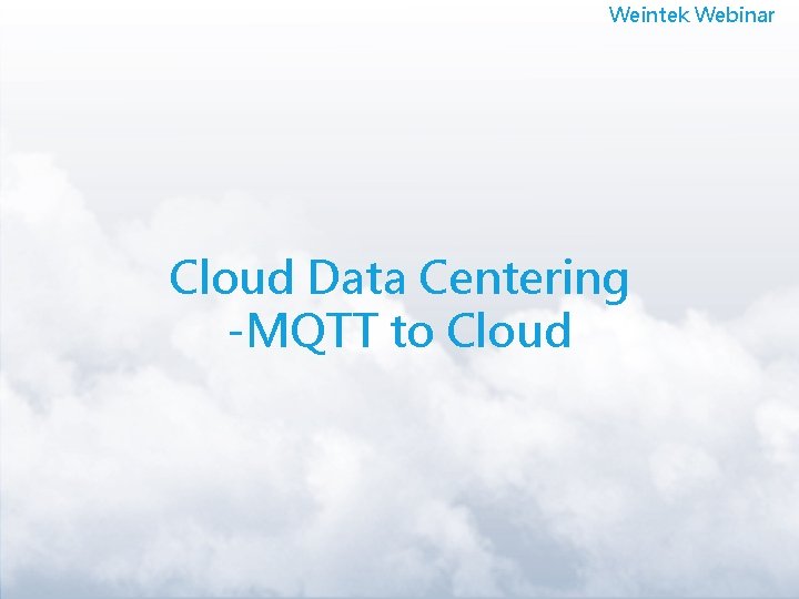 Weintek Webinar Cloud Data Centering -MQTT to Cloud 