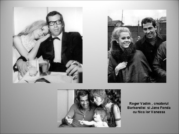 Roger Vadim , creatorul Barbarellei si Jane Fonda cu fiica lor Vanessa 