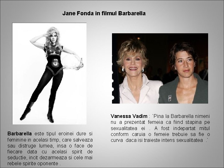 Jane Fonda in filmul Barbarella este tipul eroinei dure si feminine in acelasi timp,