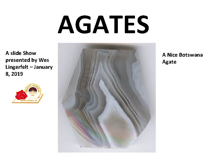 AGATES A slide Show presented by Wes Lingerfelt – January 8, 2019 A Nice