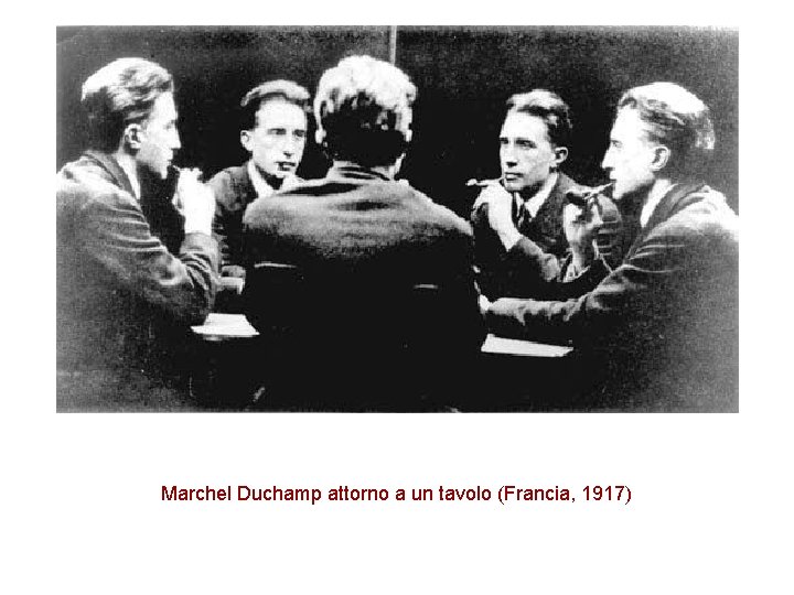 Marchel Duchamp attorno a un tavolo (Francia, 1917) 