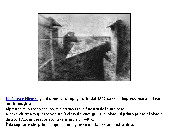 Nicéphore Niépce, gentiluomo di campagna, fin dal 1822 cercò di impressionare su lastra una