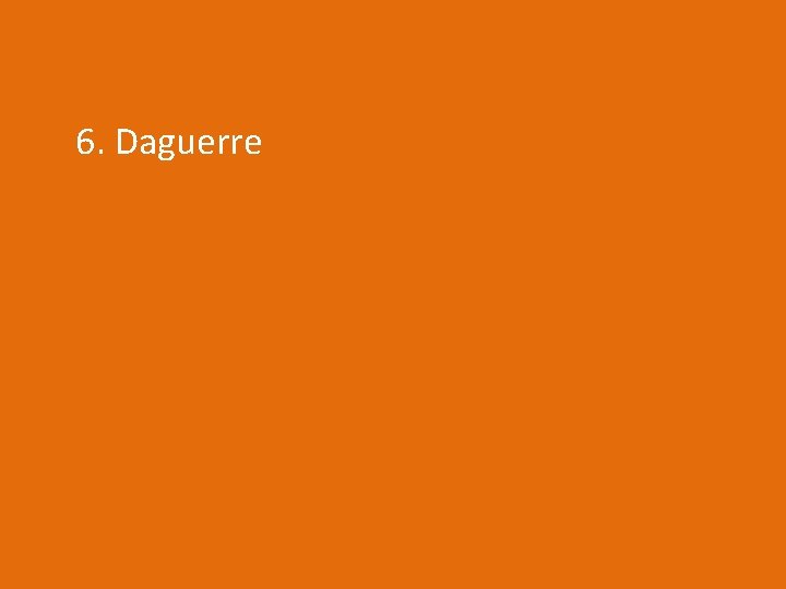 6. Daguerre 