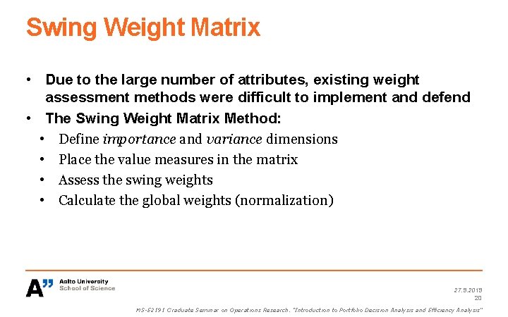 Swing Weight Matrix • Due to the large number of attributes, existing weight assessment