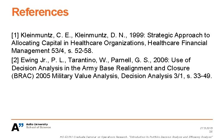 References [1] Kleinmuntz, C. E. , Kleinmuntz, D. N. , 1999: Strategic Approach to