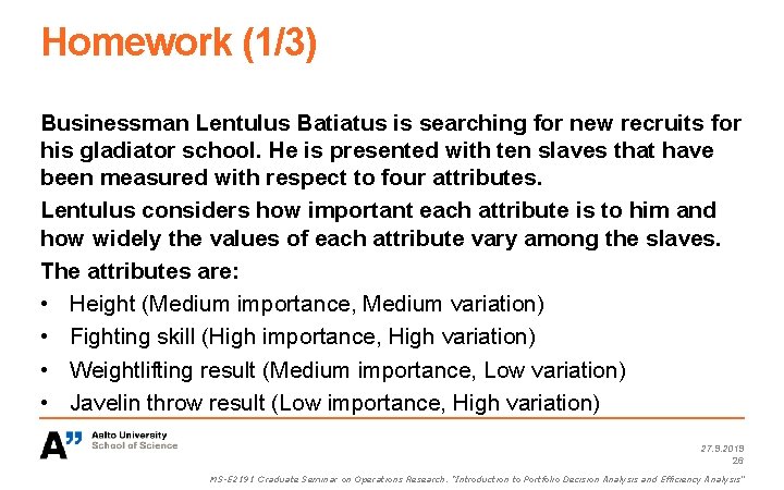 Homework (1/3) Businessman Lentulus Batiatus is searching for new recruits for his gladiator school.