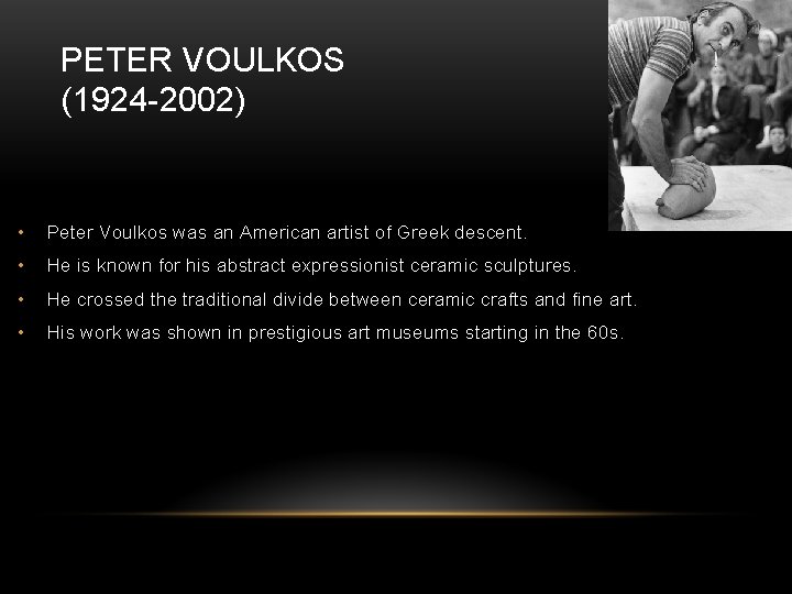 PETER VOULKOS (1924 -2002) • Peter Voulkos was an American artist of Greek descent.