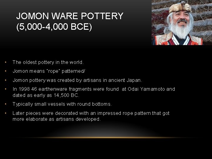 JOMON WARE POTTERY (5, 000 -4, 000 BCE) • The oldest pottery in the