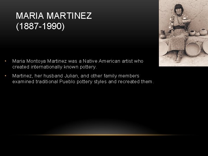 MARIA MARTINEZ (1887 -1990) • Maria Montoya Martinez was a Native American artist who