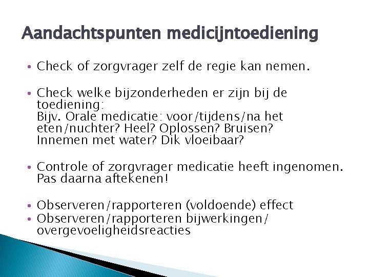 Aandachtspunten medicijntoediening • Check of zorgvrager zelf de regie kan nemen. • Check welke