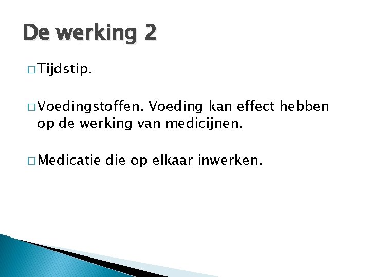 De werking 2 � Tijdstip. � Voedingstoffen. Voeding kan effect hebben op de werking