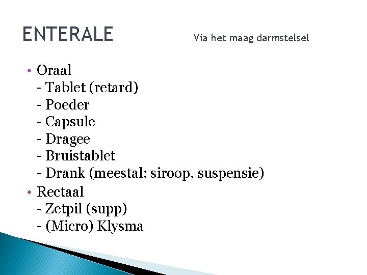 ENTERALE Via het maag darmstelsel • Oraal - Tablet (retard) - Poeder - Capsule