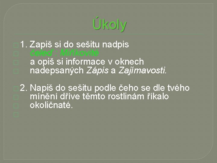 Úkoly � 1. Zapiš si do sešitu nadpis � čeleď : Miříkovité � a