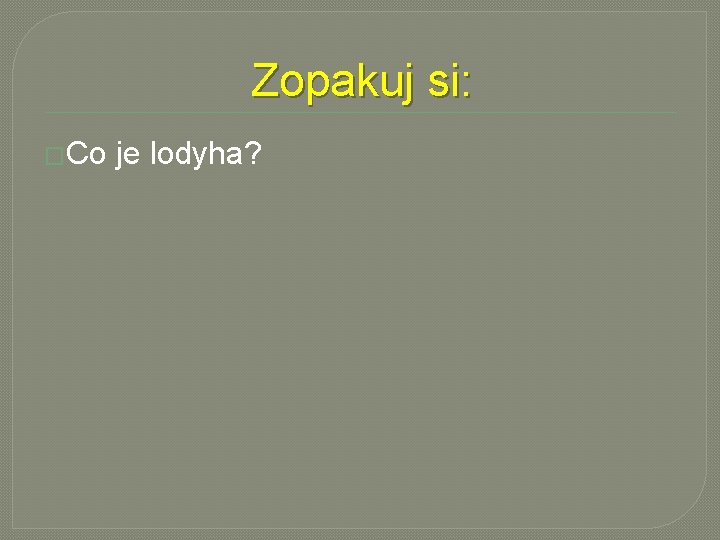 Zopakuj si: �Co je lodyha? 