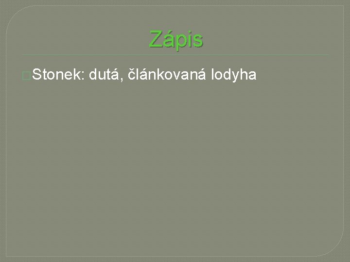 Zápis �Stonek: dutá, článkovaná lodyha 