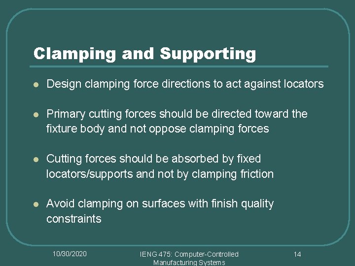 Clamping and Supporting l Design clamping force directions to act against locators l Primary