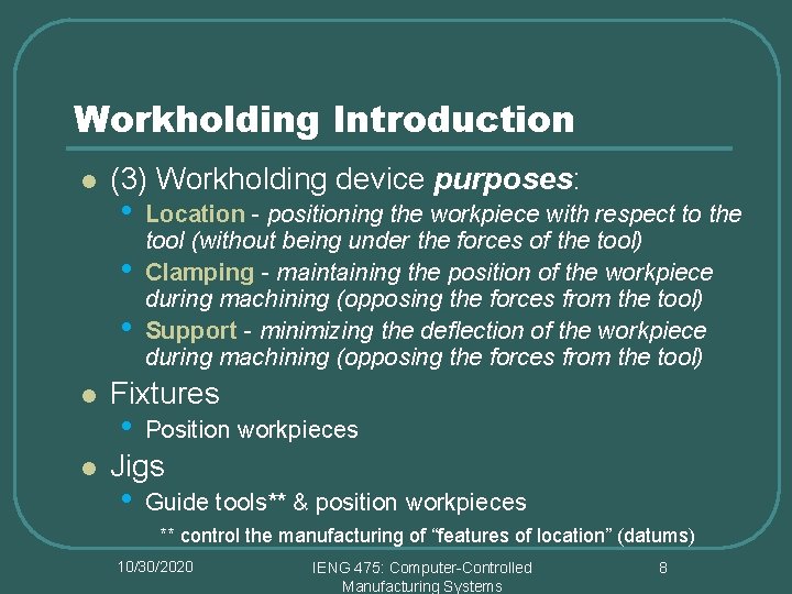 Workholding Introduction l (3) Workholding device purposes: • • • l l Location -