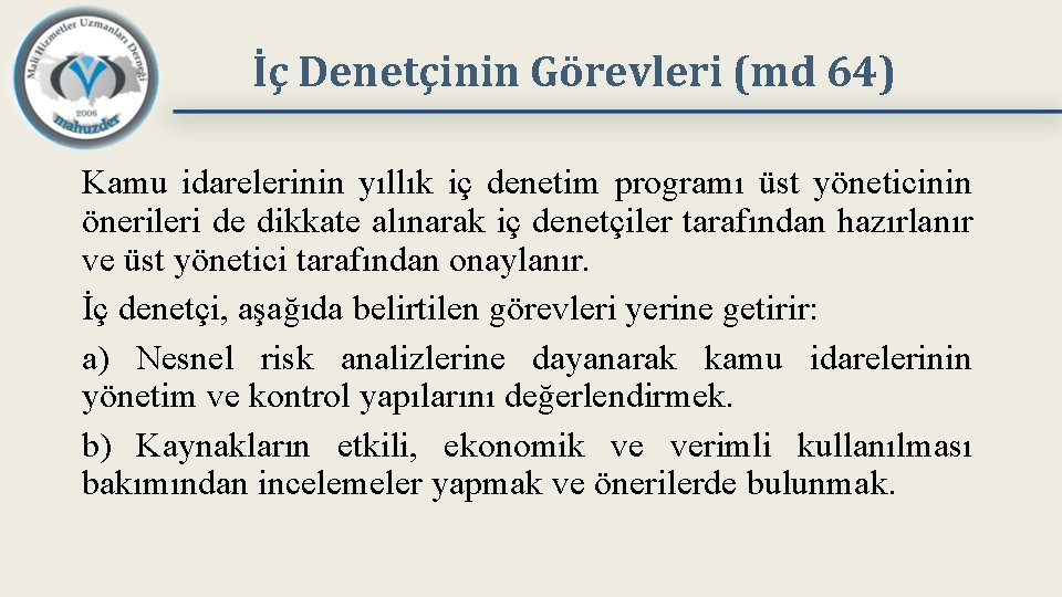 İç Denetçinin Görevleri (md 64) Kamu idarelerinin yıllık iç denetim programı üst yöneticinin önerileri