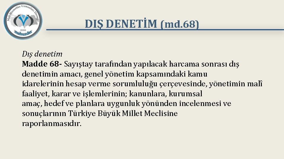 DIŞ DENETİM (md. 68) Dış denetim Madde 68 - Sayıştay tarafından yapılacak harcama sonrası