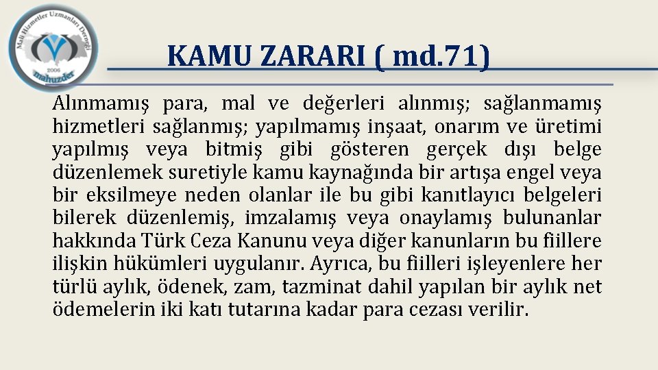 KAMU ZARARI ( md. 71) Alınmamış para, mal ve değerleri alınmış; sağlanmamış hizmetleri sağlanmış;