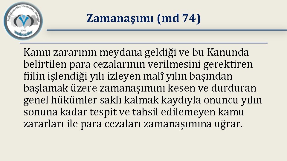 Zamanaşımı (md 74) Kamu zararının meydana geldiği ve bu Kanunda belirtilen para cezalarının verilmesini