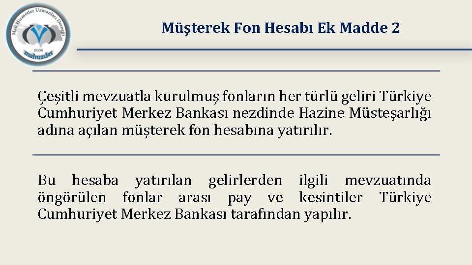 Müşterek Fon Hesabı Ek Madde 2 Çeşitli mevzuatla kurulmuş fonların her türlü geliri Türkiye