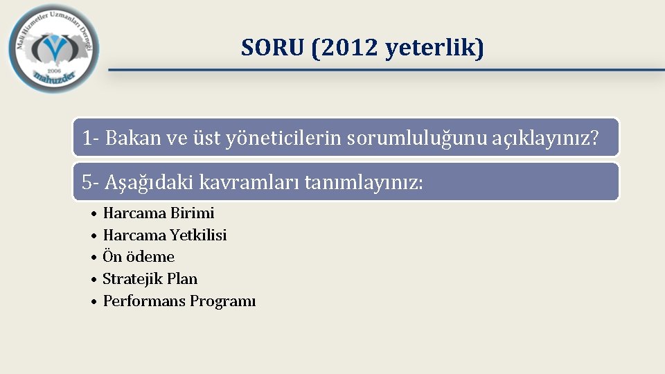 SORU (2012 yeterlik) 1 - Bakan ve üst yöneticilerin sorumluluğunu açıklayınız? 5 - Aşağıdaki