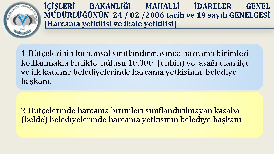 İÇİŞLERİ BAKANLIĞI MAHALLİ İDARELER GENEL MÜDÜRLÜĞÜNÜN 24 / 02 /2006 tarih ve 19 sayılı