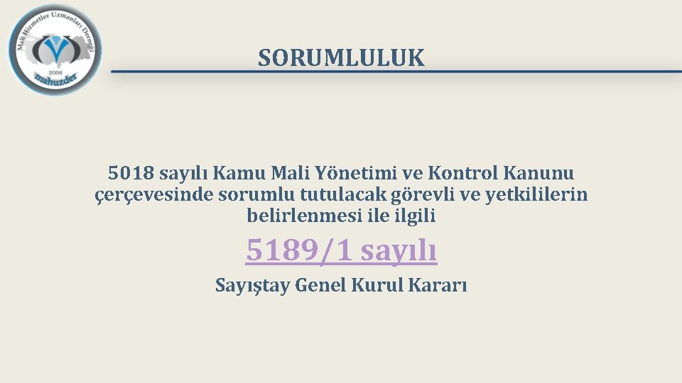 SORUMLULUK 5018 sayılı Kamu Mali Yönetimi ve Kontrol Kanunu çerçevesinde sorumlu tutulacak görevli ve