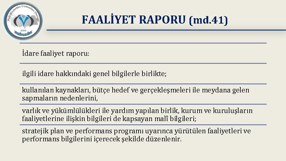 FAALİYET RAPORU (md. 41) İdare faaliyet raporu: ilgili idare hakkındaki genel bilgilerle birlikte; kullanılan