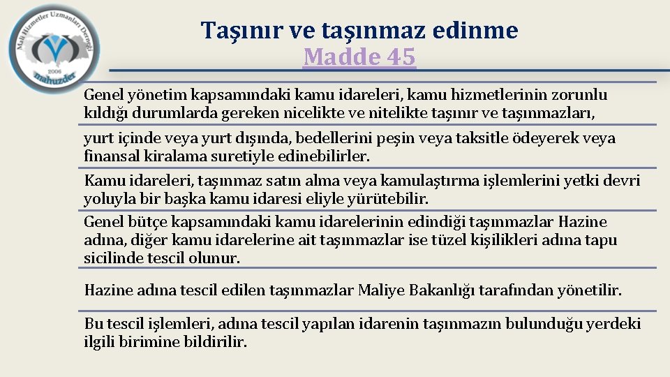 Taşınır ve taşınmaz edinme Madde 45 Genel yönetim kapsamındaki kamu idareleri, kamu hizmetlerinin zorunlu