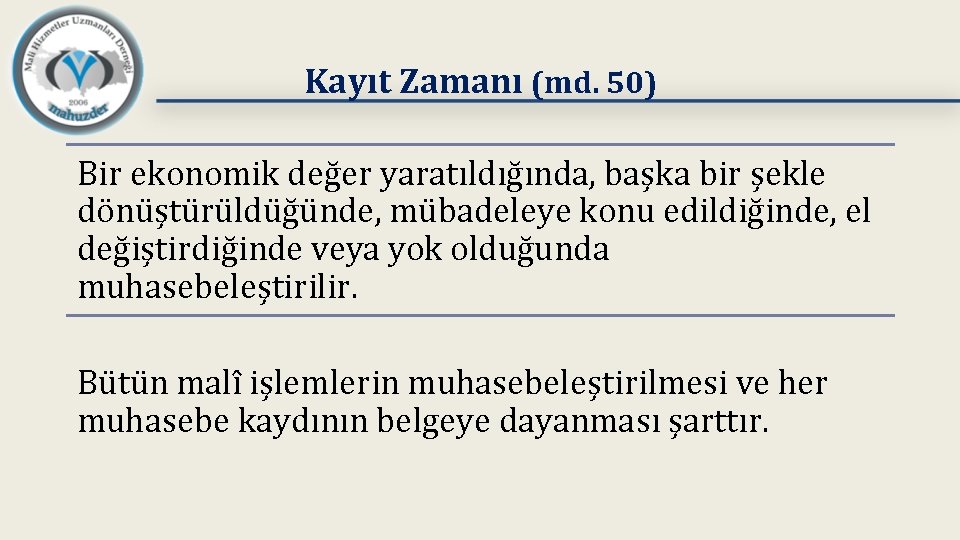 Kayıt Zamanı (md. 50) Bir ekonomik değer yaratıldığında, başka bir şekle dönüştürüldüğünde, mübadeleye konu