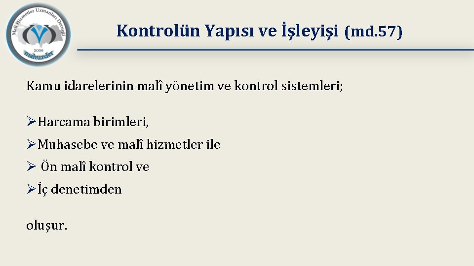 Kontrolün Yapısı ve İşleyişi (md. 57) Kamu idarelerinin malî yönetim ve kontrol sistemleri; ØHarcama