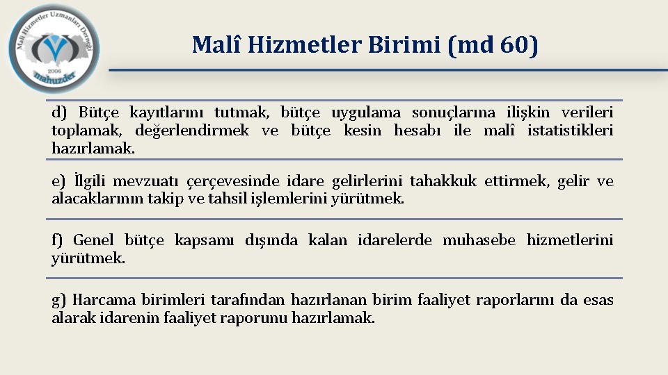 Malî Hizmetler Birimi (md 60) d) Bütçe kayıtlarını tutmak, bütçe uygulama sonuçlarına ilişkin verileri