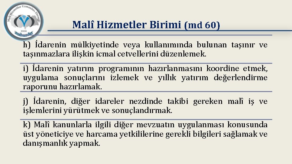 Malî Hizmetler Birimi (md 60) h) İdarenin mülkiyetinde veya kullanımında bulunan taşınır ve taşınmazlara