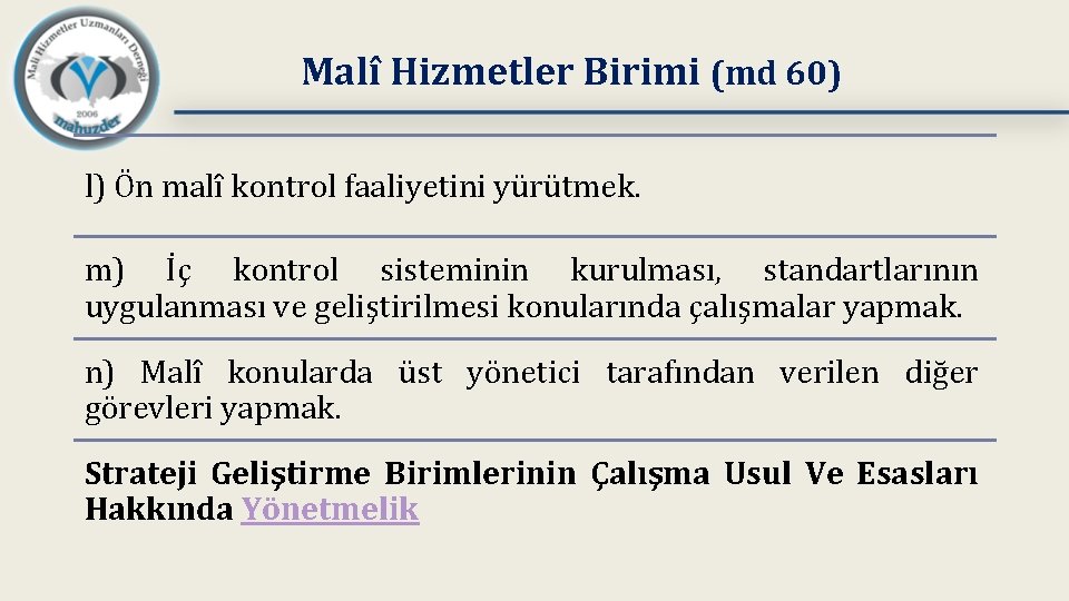 Malî Hizmetler Birimi (md 60) l) Ön malî kontrol faaliyetini yürütmek. m) İç kontrol