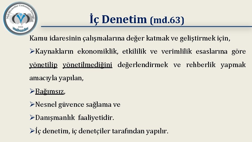 İç Denetim (md. 63) Kamu idaresinin çalışmalarına değer katmak ve geliştirmek için, ØKaynakların ekonomiklik,