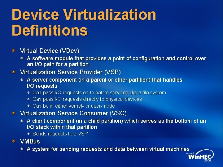 Device Virtualization Definitions Virtual Device (VDev) A software module that provides a point of