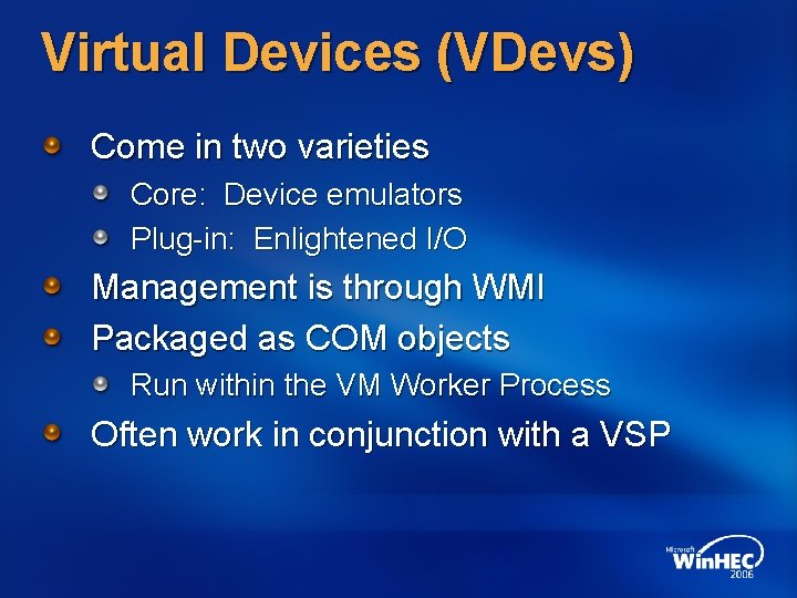 Virtual Devices (VDevs) Come in two varieties Core: Device emulators Plug-in: Enlightened I/O Management