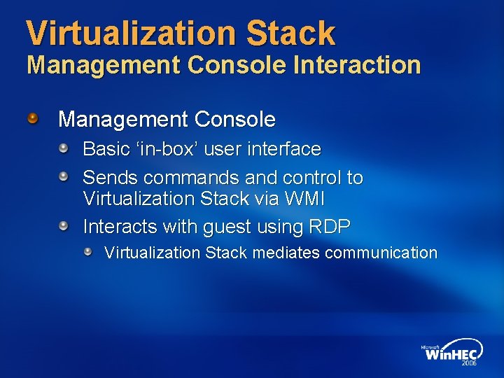Virtualization Stack Management Console Interaction Management Console Basic ‘in-box’ user interface Sends commands and