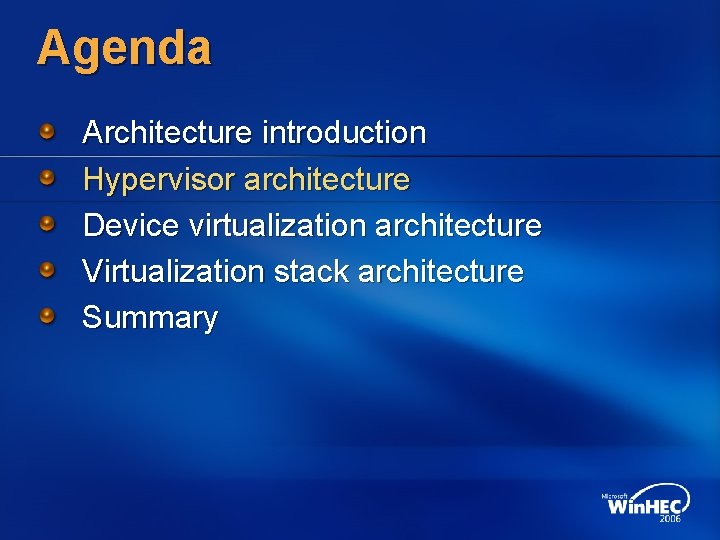 Agenda Architecture introduction Hypervisor architecture Device virtualization architecture Virtualization stack architecture Summary 