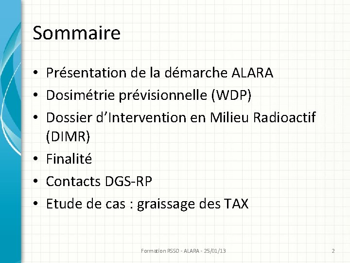 Sommaire • Présentation de la démarche ALARA • Dosimétrie prévisionnelle (WDP) • Dossier d’Intervention Sommaire • Présentation de la démarche ALARA • Dosimétrie prévisionnelle (WDP) • Dossier d’Intervention