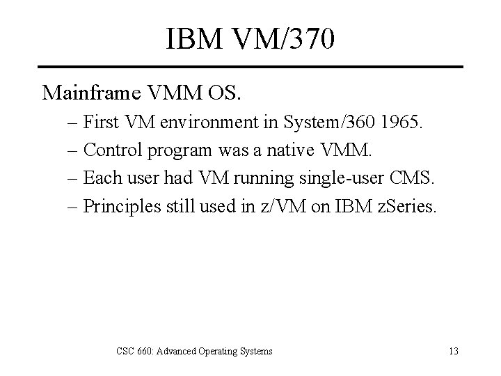 IBM VM/370 Mainframe VMM OS. – First VM environment in System/360 1965. – Control