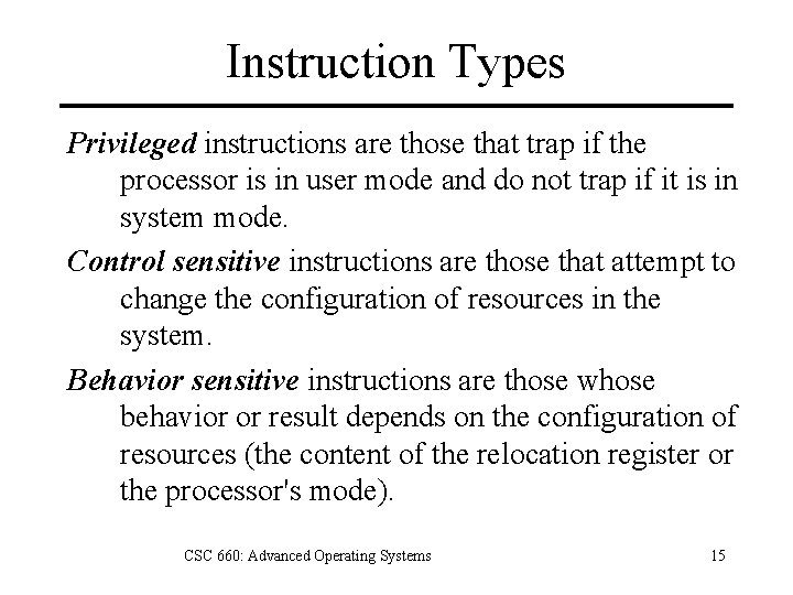 Instruction Types Privileged instructions are those that trap if the processor is in user