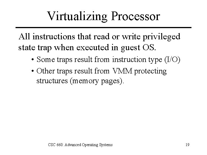 Virtualizing Processor All instructions that read or write privileged state trap when executed in