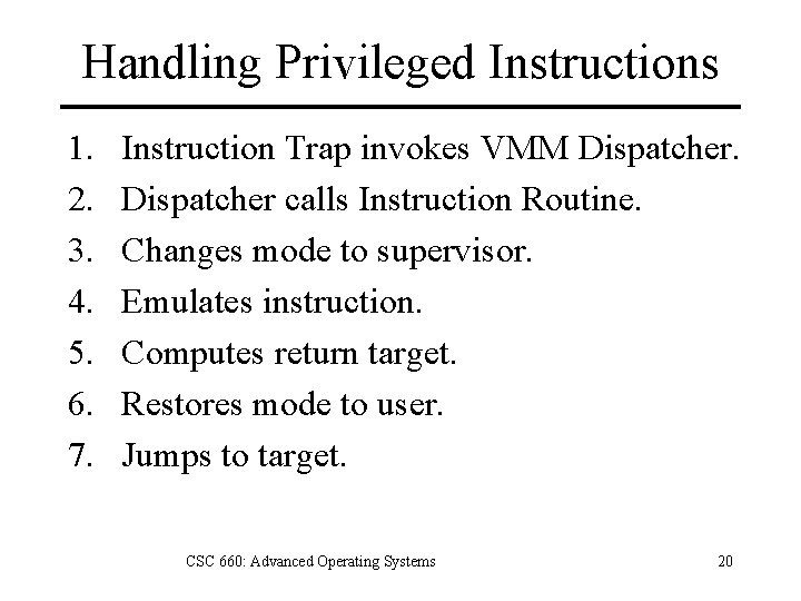 Handling Privileged Instructions 1. 2. 3. 4. 5. 6. 7. Instruction Trap invokes VMM